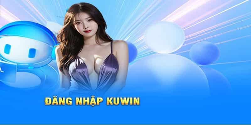 Đăng Nhập Kuwin - Hướng Dẫn Chi Tiết Cho Anh Em Truy Cập