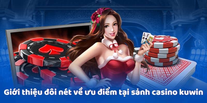 Giới thiệu đôi nét về sảnh casino Kuwin