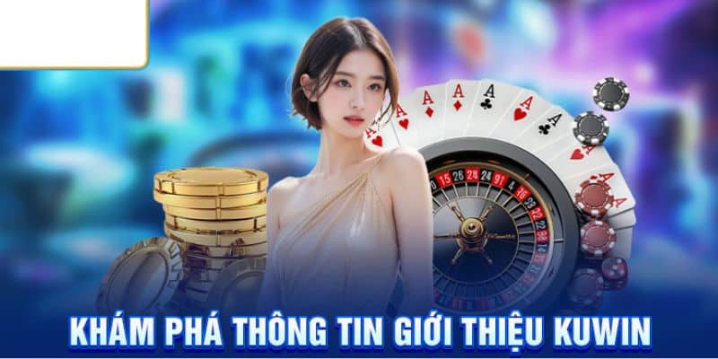 Giới Thiệu Kuwin - Thiên Đường Cá Cược Đáng Chơi Nhất 2024