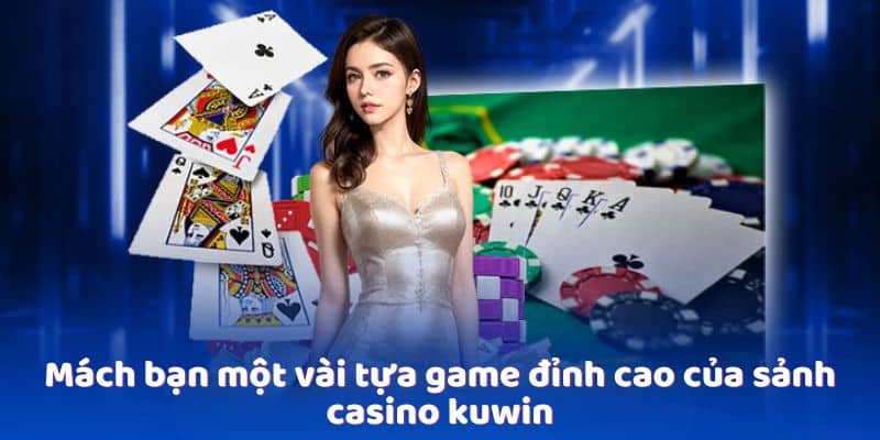 Mách bạn một vài tựa game đỉnh cao của sảnh casino Kuwin