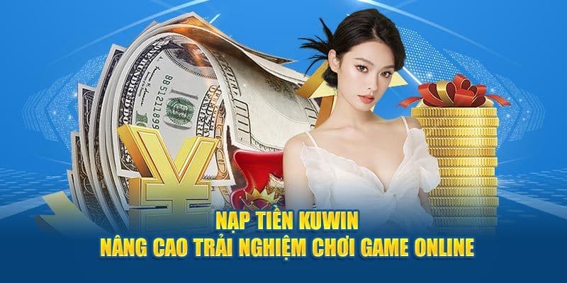 Những phương pháp giao dịch nạp tiền kuwin phổ biến