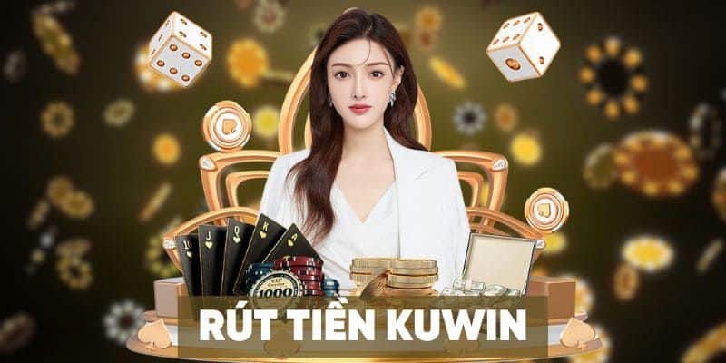 Điều kiện hợp lệ khi Rút tiền kuwin