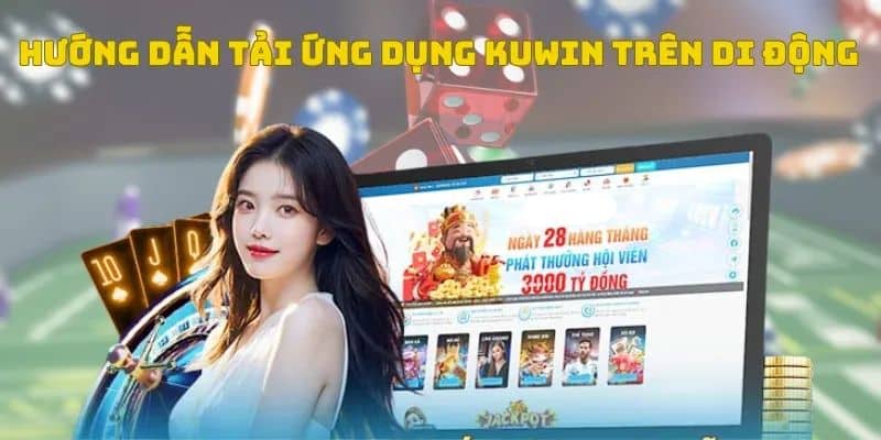 Tải App Kuwin - Hướng Dẫn Quy Trình 3 Phút Thành Công